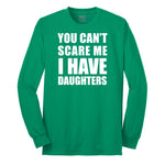 You Can't Scare Me I Have Daughters Long Sleeve Tee - Kelly Green