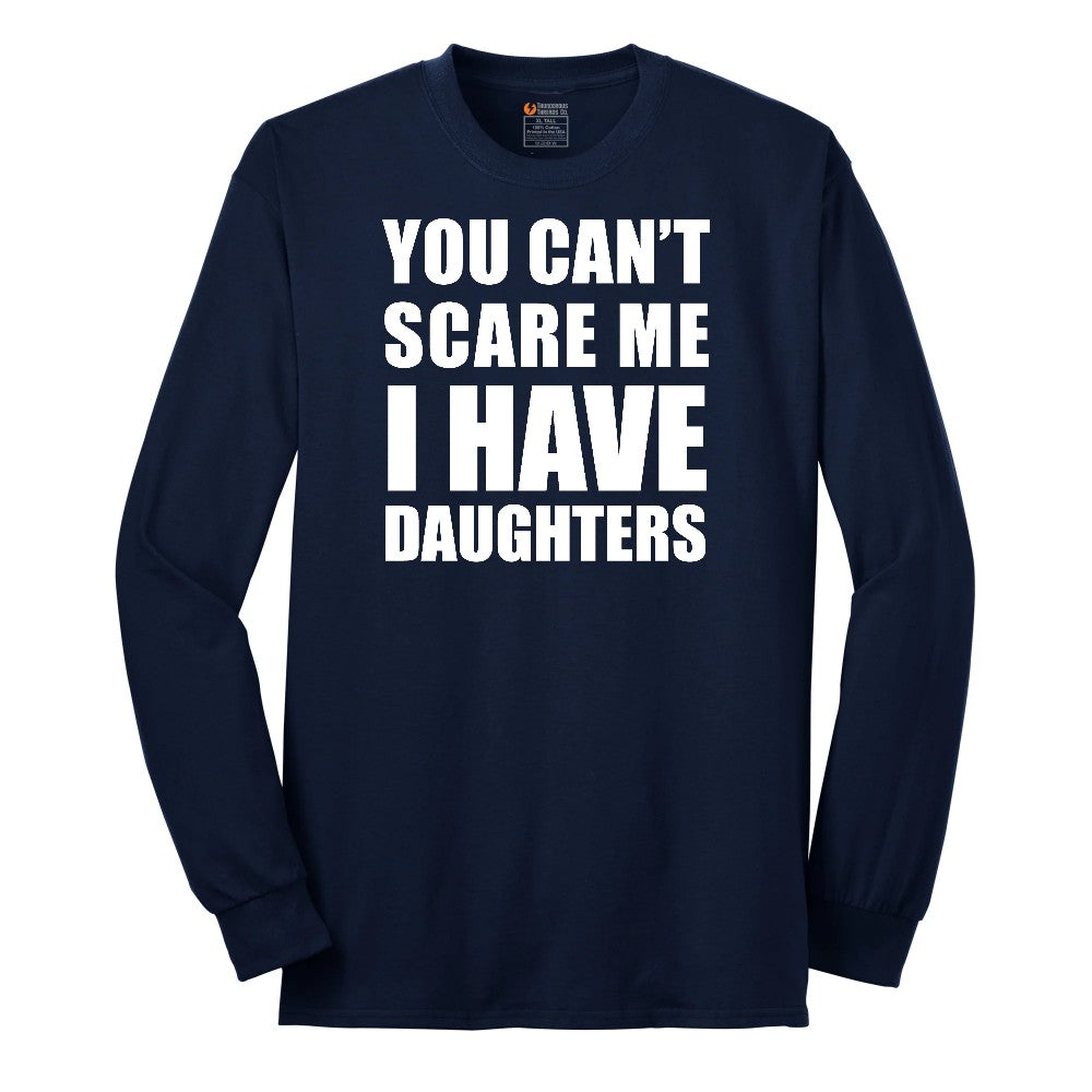 You Can't Scare Me I Have Daughters Long Sleeve Tee - Navy