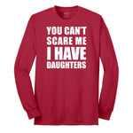 You Can't Scare Me I Have Daughters Long Sleeve Tee - Red