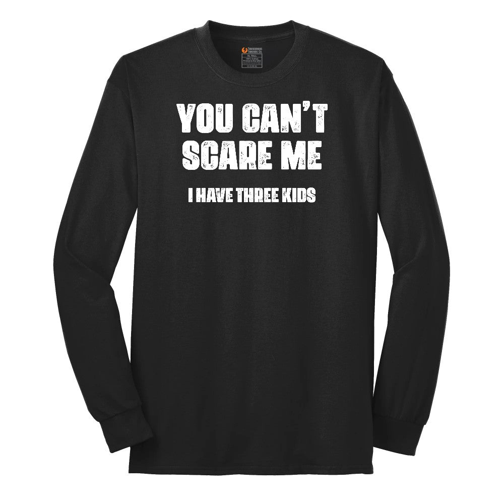 You Can't Scare Me I Have Three Kids Long Sleeve Tee - Jet Black