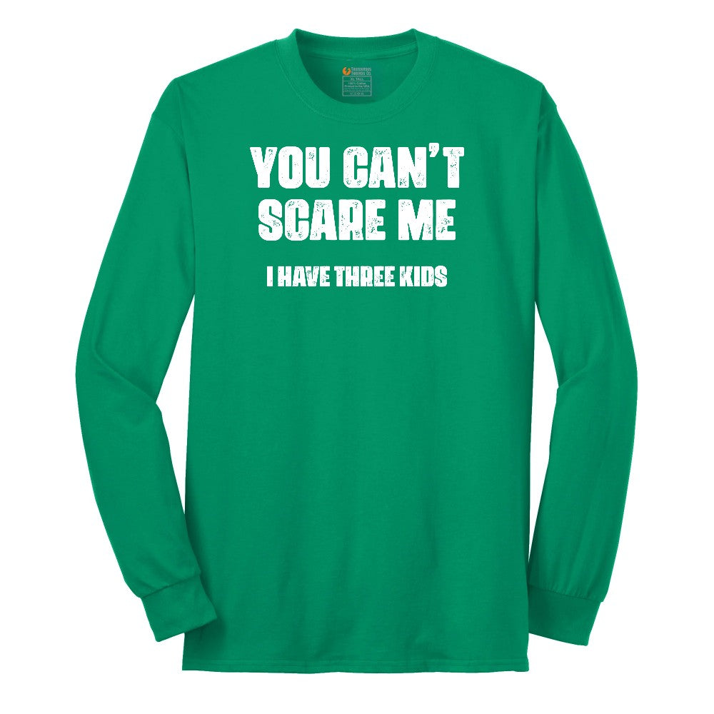 You Can't Scare Me I Have Three Kids Long Sleeve Tee - Kelly Green
