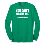 You Can't Scare Me I Have Three Kids Long Sleeve Tee - Kelly Green