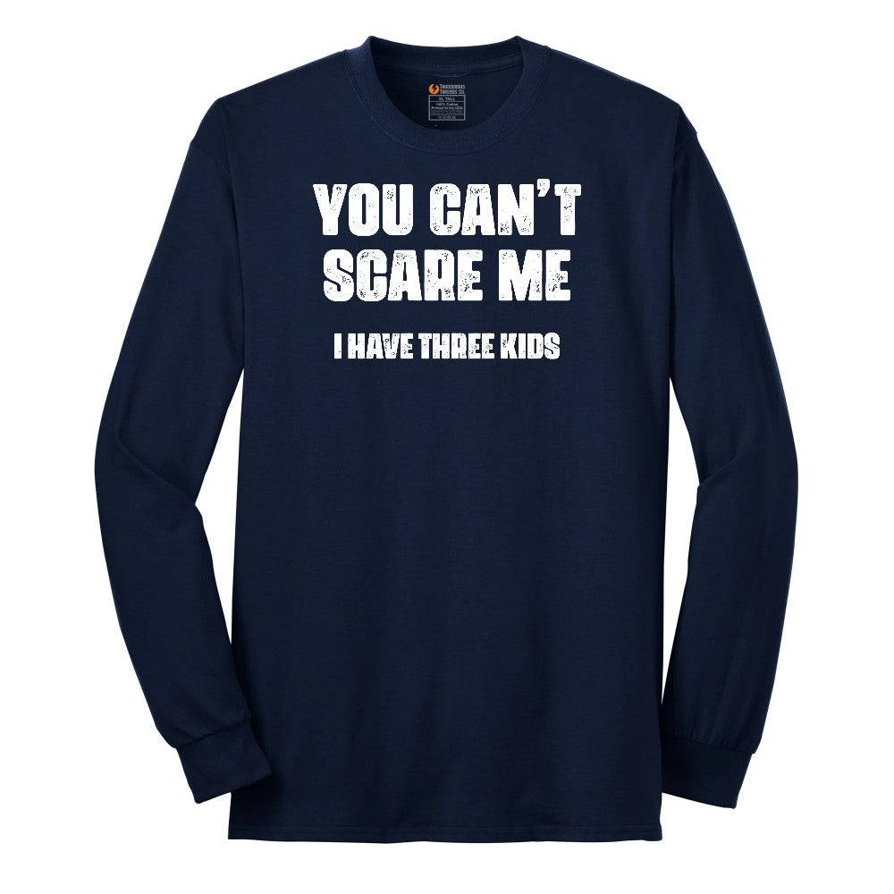 You Can't Scare Me I Have Three Kids Long Sleeve Tee - Navy