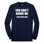 You Can't Scare Me I Have Three Kids Long Sleeve Tee - Navy
