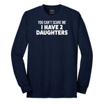 You Can't Scare Me I Have Two Daughters Long Sleeve Tee - Navy