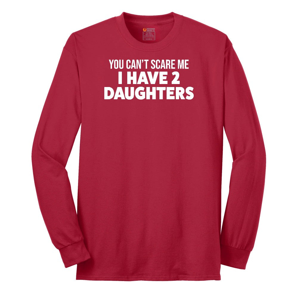 You Can't Scare Me I Have Two Daughters Long Sleeve Tee - Red