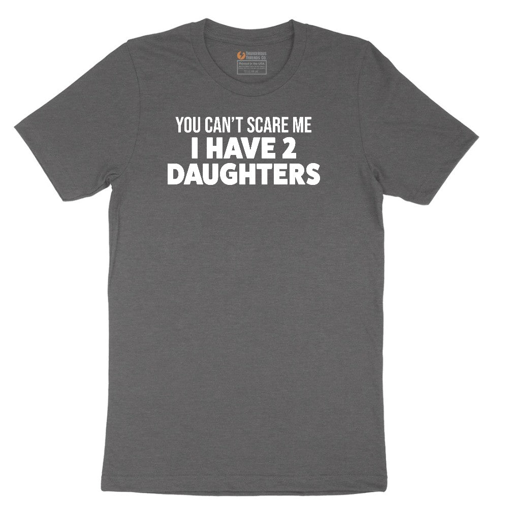 You Can't Scare Me I Have Two Daughters Short Sleeve Tee - Dark Heather Grey