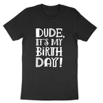 Dude Its My Birthday | Youth and Toddler Classic T-Shirt