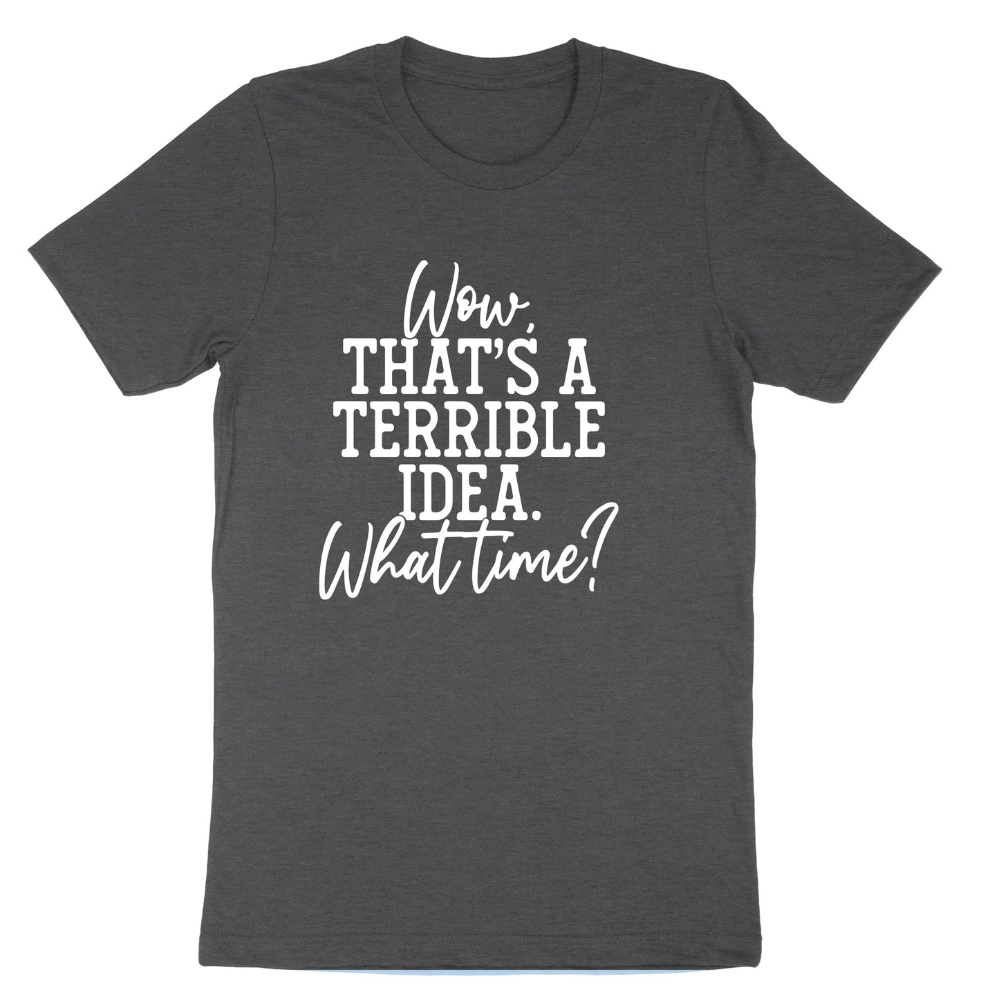 Wow Thats a Terrible Idea | Mens & Ladies Classic T-Shirt
