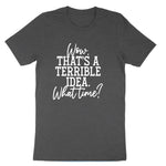 Wow Thats a Terrible Idea | Mens & Ladies Classic T-Shirt