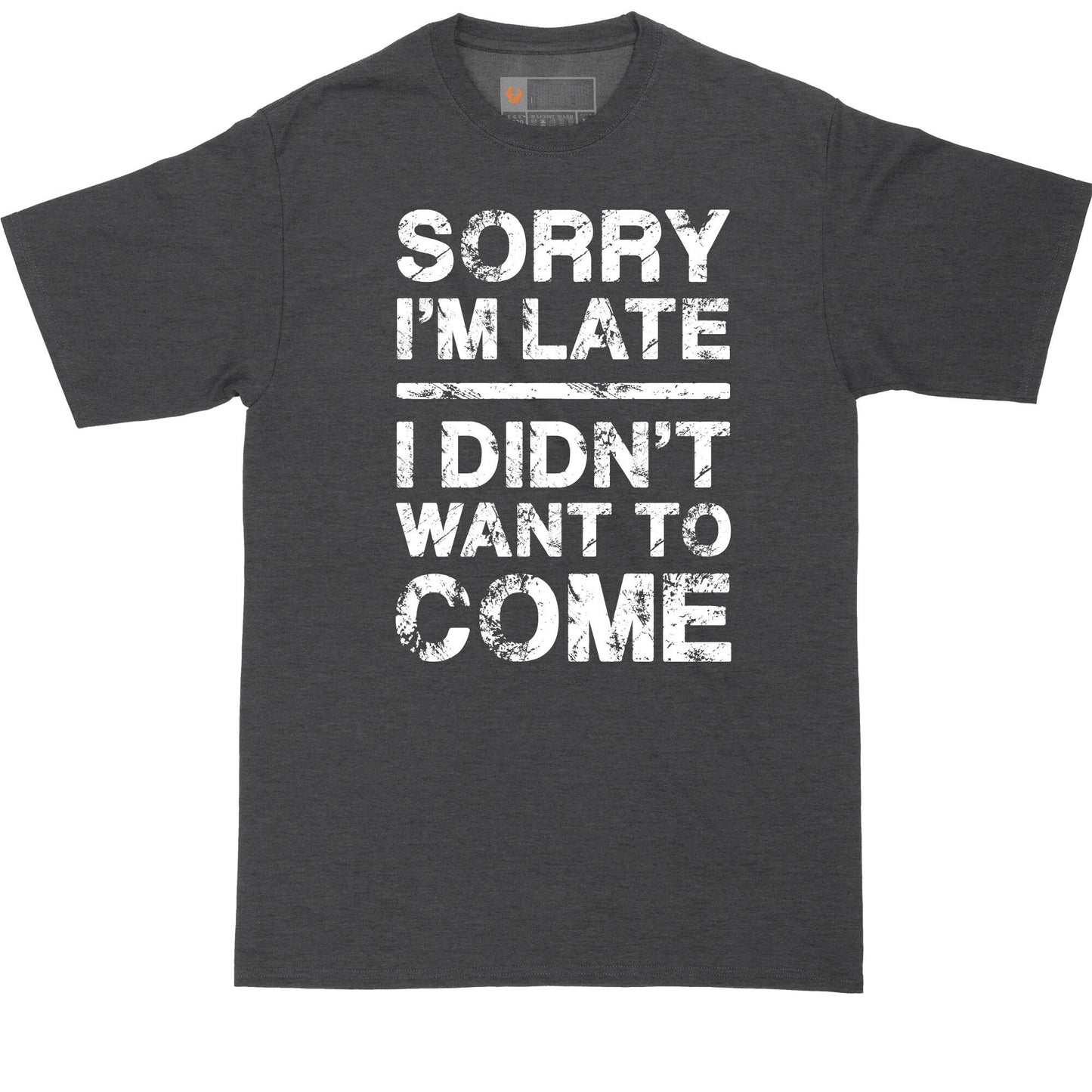 Big and Tall Men | Sorry I'm Late I Didn't Want to Come | Mens Big and Tall Graphic T-Shirt | Shirts for Big Guys
