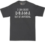 I Can Create Drama Out of Anything | Big and Tall Men Shirts | Funny T-Shirt | Graphic T-Shirt