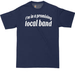 I'm In a Promising Local Band | Big and Tall Mens T-Shirt | Funny T-Shirt | Graphic T-Shirt