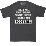 Big and Tall Men | There are Four Seasons - Winter, Spring, Summer and Football | Mens Big and Tall Graphic T-Shirt | Shirts for Big Guys