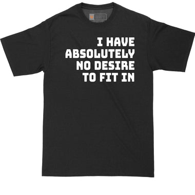 I Have Absolutely No Desire to Fit In | Funny T-Shirt | Graphic T-Shirt