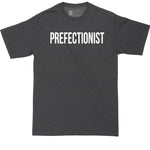 Prefectionist | Big and Tall Mens T-Shirt | Funny T-Shirt | Graphic T-Shirt