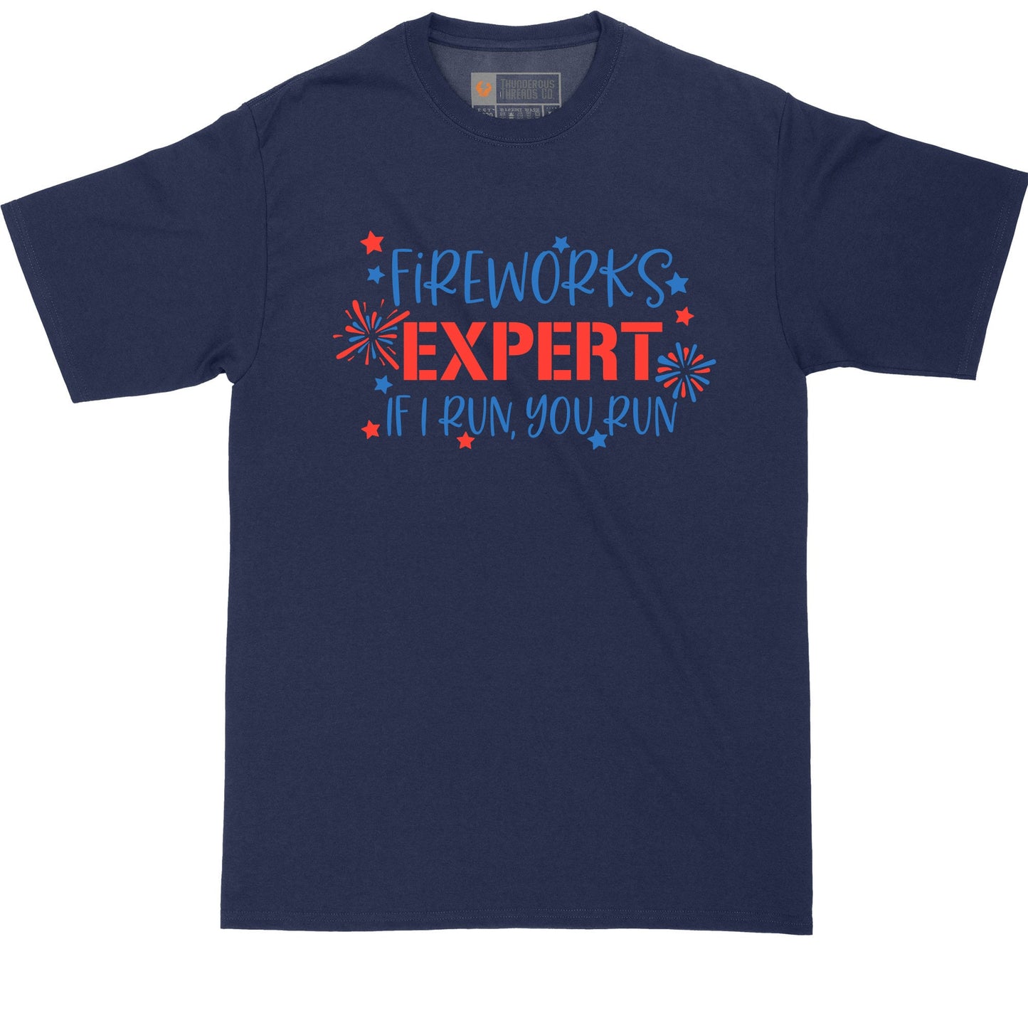 Big and Tall Men | Funny T-Shirt | Fireworks Expert | If I Run You Run | Fourth of July | Independence Day | Graphic T-Shirt