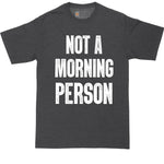 Not a Morning Person | Big and Tall Mens T-Shirt | Funny T-Shirt | Graphic T-Shirt