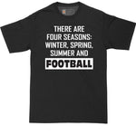 Big and Tall Men | There are Four Seasons - Winter, Spring, Summer and Football | Mens Big and Tall Graphic T-Shirt | Shirts for Big Guys
