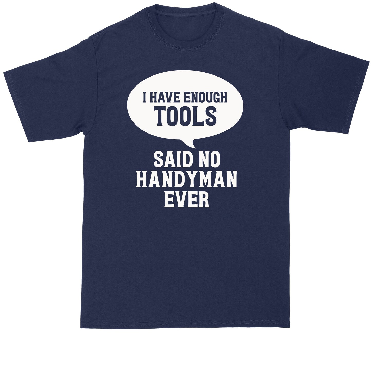 Handyman Shirt | I Have Enough Tools Said No Handyman Ever | Mens Big and Tall T-Shirt