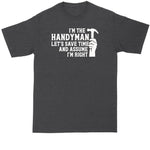 Handyman Shirt | I'm The Handyman Let Save Time and Assume I'm Right | Mens Big and Tall T-Shirt