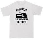 Handyman Shirt | Sawdust is Handyman Glitter | Mens Big and Tall T-Shirt