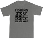 Fishing Story Loading Please Wait | Fishing Shirt | Mens Big and Tall T-Shirt