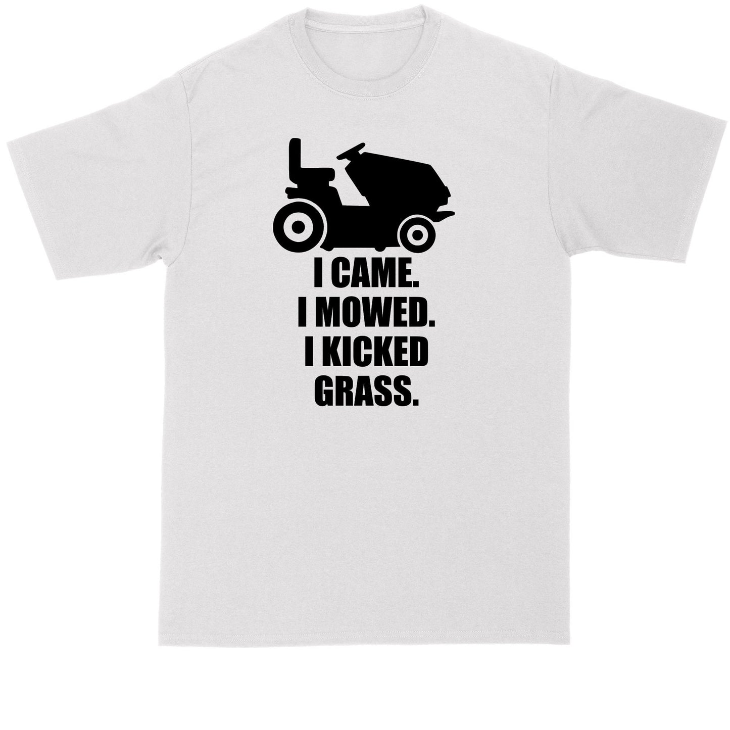 I Came I Mowed I Kicked Grass | Lawn Mowing Shirt | Mens Big and Tall T-Shirt