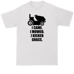I Came I Mowed I Kicked Grass | Lawn Mowing Shirt | Mens Big and Tall T-Shirt
