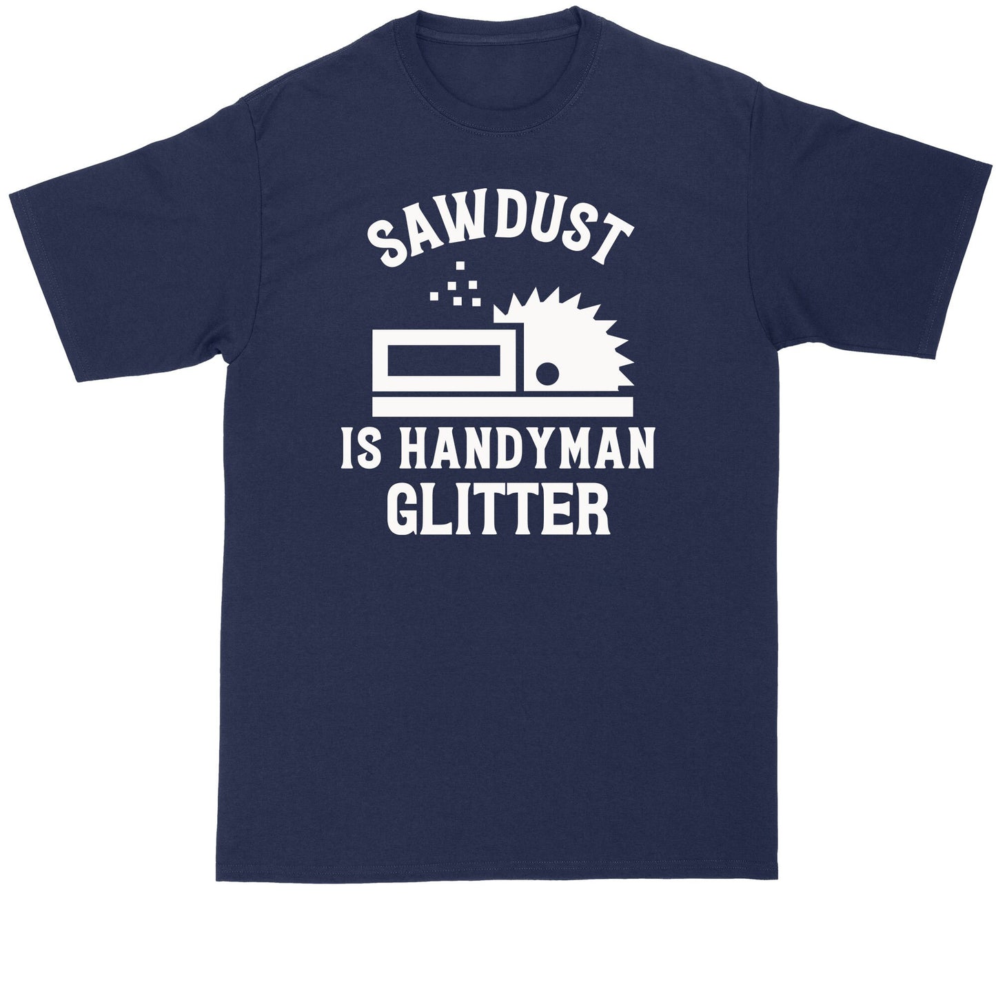 Handyman Shirt | Sawdust is Handyman Glitter | Mens Big and Tall T-Shirt