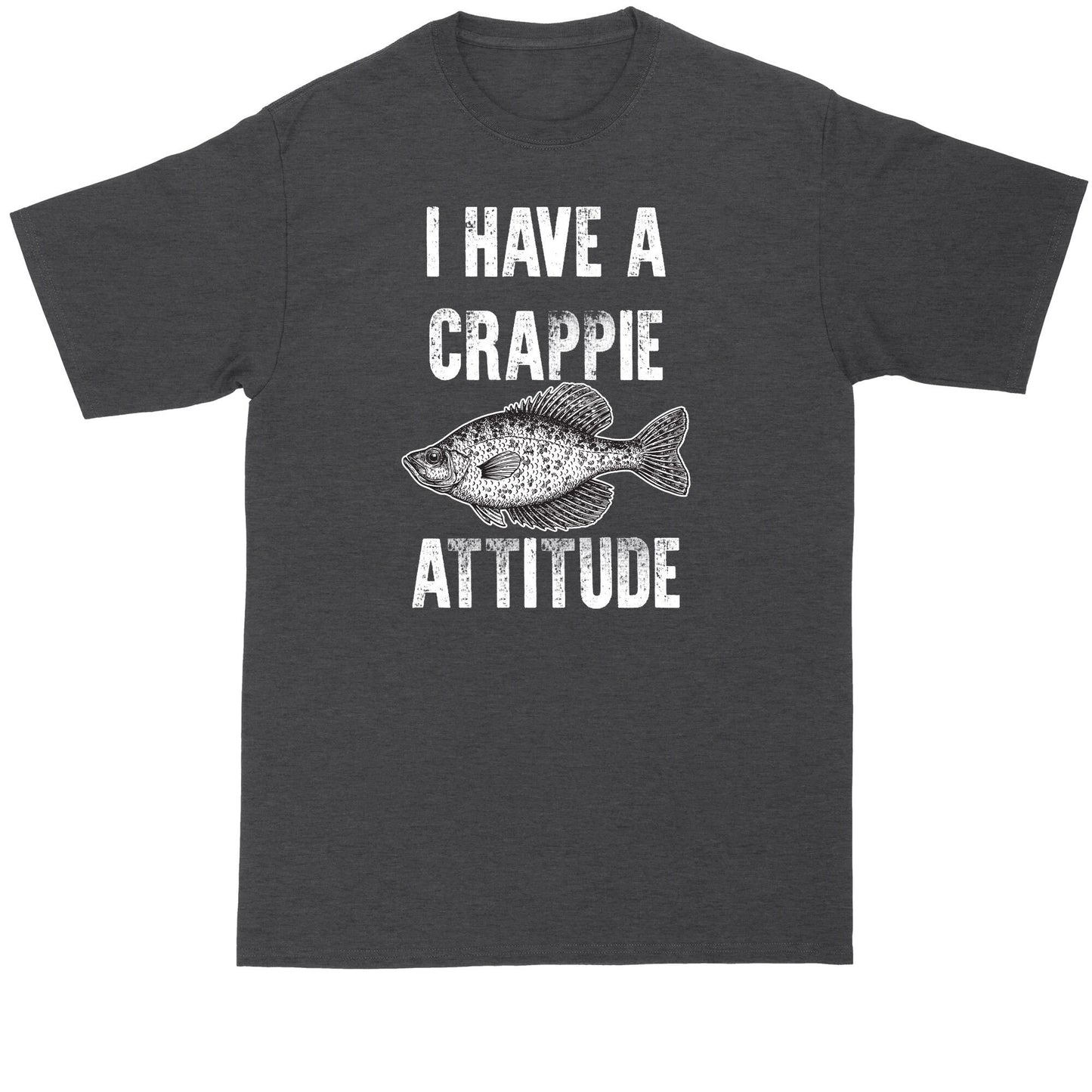 I Have a Crappie Attitude | Big and Tall Men | Funny T-Shirt | Graphic T-Shirt