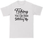 Fishing is the Most Fun You Can Have Standing Up | Fishing Shirt | Mens Big and Tall T-Shirt