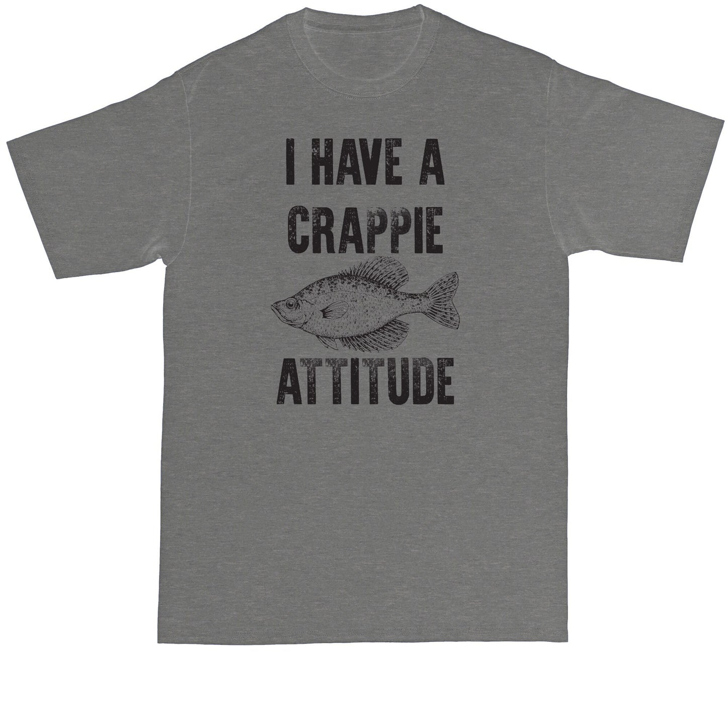 I Have a Crappie Attitude | Big and Tall Men | Funny T-Shirt | Graphic T-Shirt