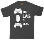 The Lag is Real| Big and Tall Men T Shirt | Funny T-Shirt | Gamer Shirt | Graphic T-Shirt