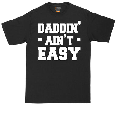 Daddin Ain't Easy | Big and Tall Men | Fathers Day Present | Gift for Him