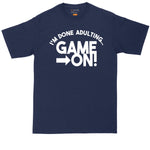 I'm Done Adulting Game On | Big and Tall Men T Shirt | Funny T-Shirt | Gamer Shirt | Graphic T-Shirt