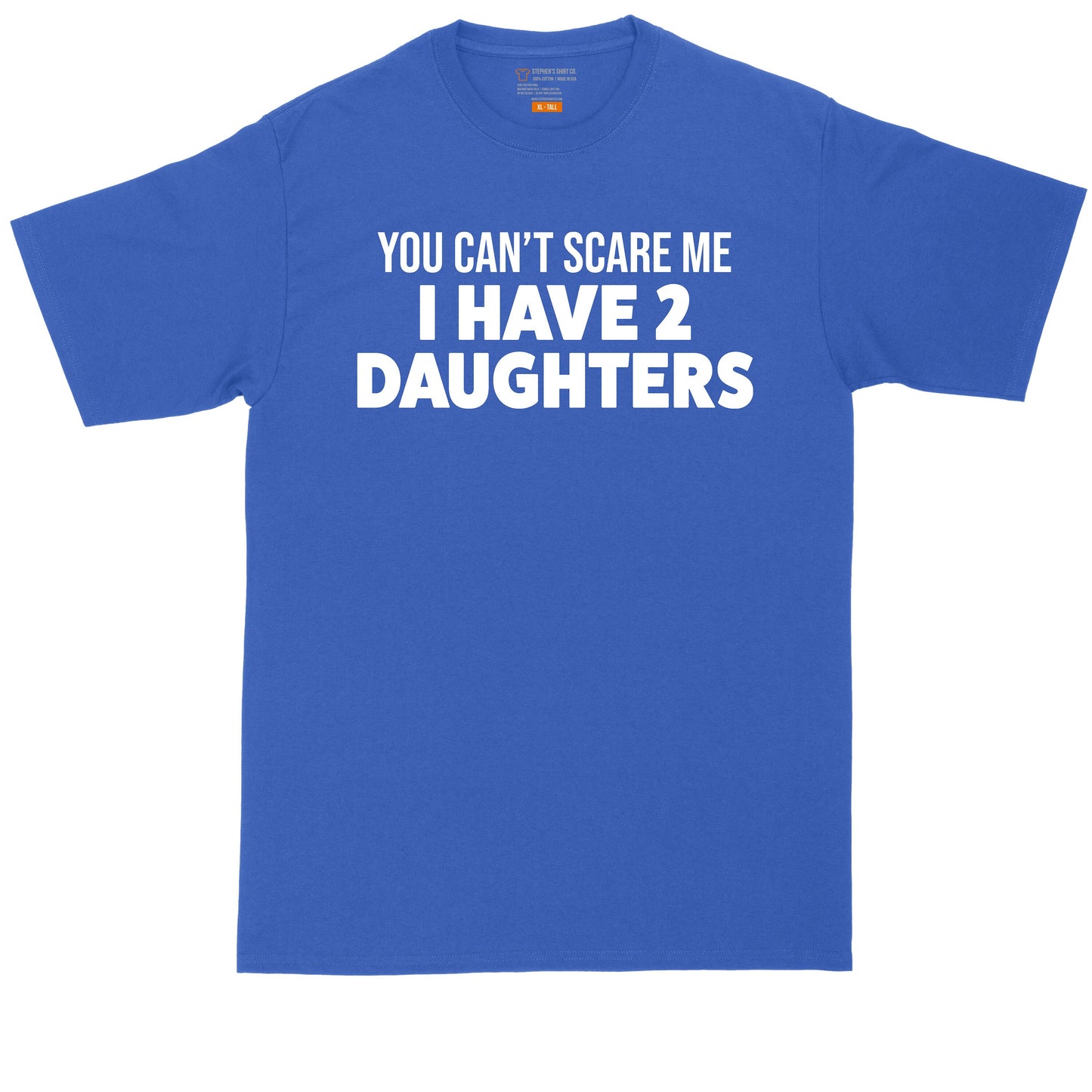 You Can't Scare Me I Have 2 Daughters | Mens Big and Tall T-Shirt