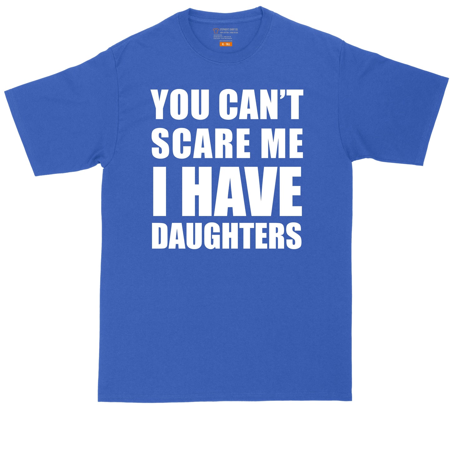 Big and Tall Men | Fathers Day Present | Gift for Him | You Can't Scare Me I Have Daughters
