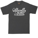 Officially Retired Let the Fun Begin | Mens Big and Tall T-Shirt