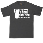 It's Beer o'Clock Somewhere | Mens Big & Tall T-Shirt