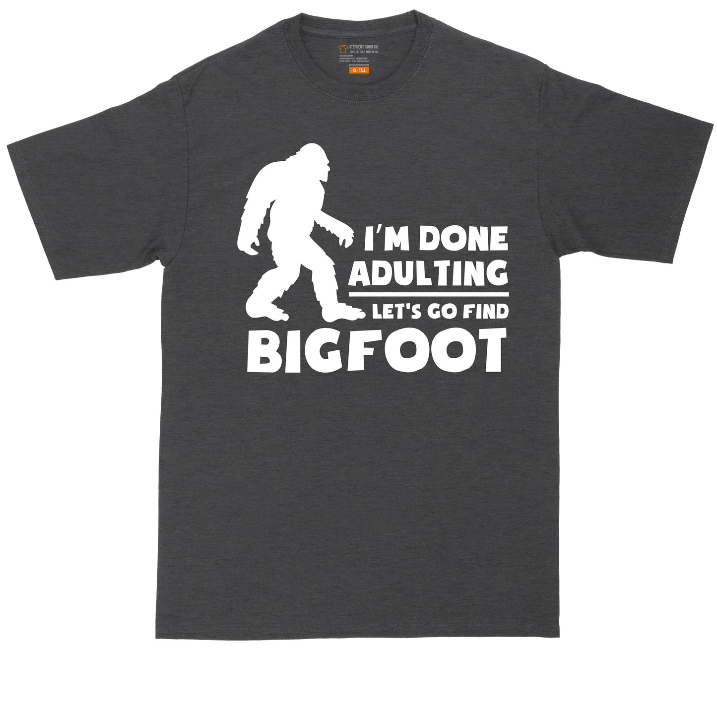 I'm Done Adulting Lets Go Find Bigfoot | Big and Tall Men T Shirt | Funny T-Shirt | Gamer Shirt | Graphic T-Shirt