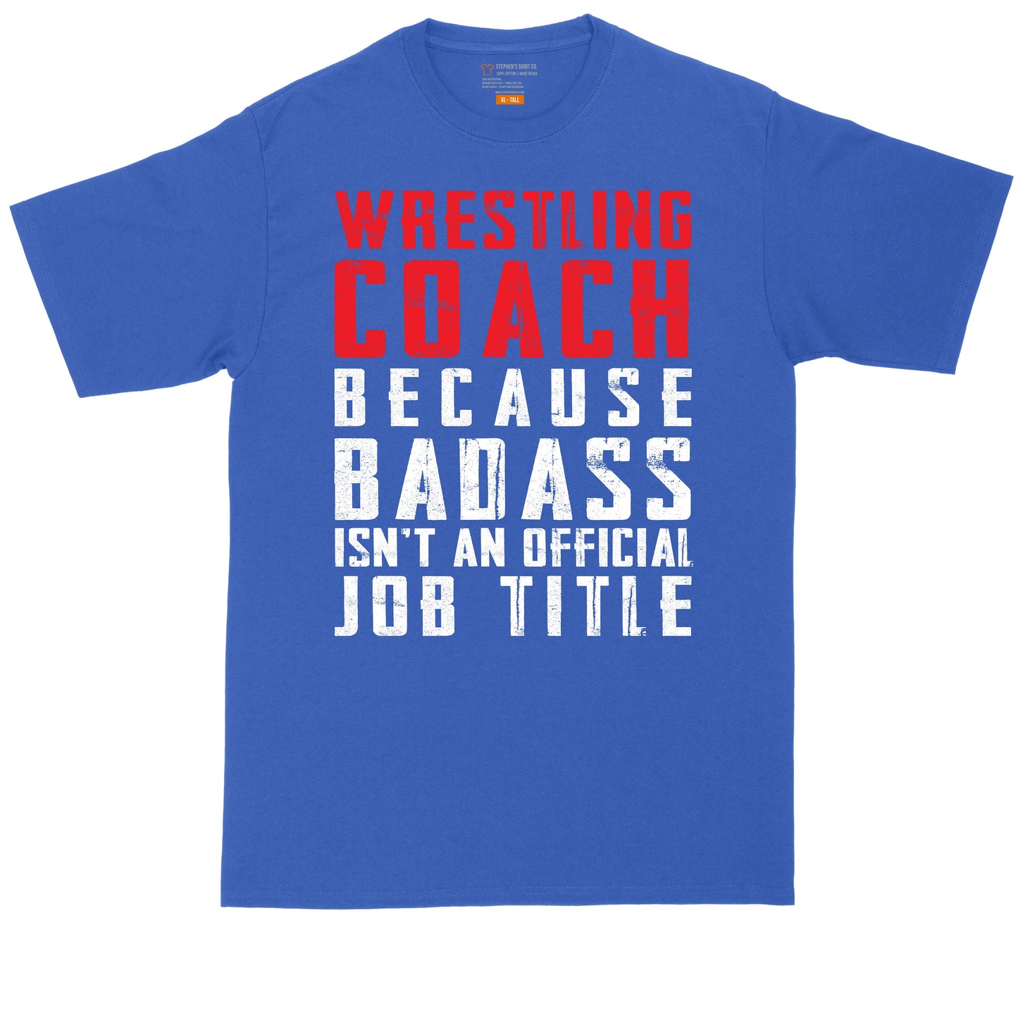 Wrestling Coach Because Badass Isn't an Official Job Title | Big and Tall Men T Shirt | Funny T-Shirt | Gamer Shirt | Graphic T-Shirt