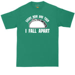 Taco Shirt | Every Now and Then I Fall Apart | Mens Big and Tall T-Shirt
