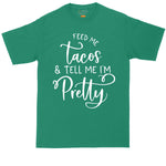 Taco Shirt | Feed Me Tacos and Tell Me That I'm Pretty | Mens Big and Tall T-Shirt