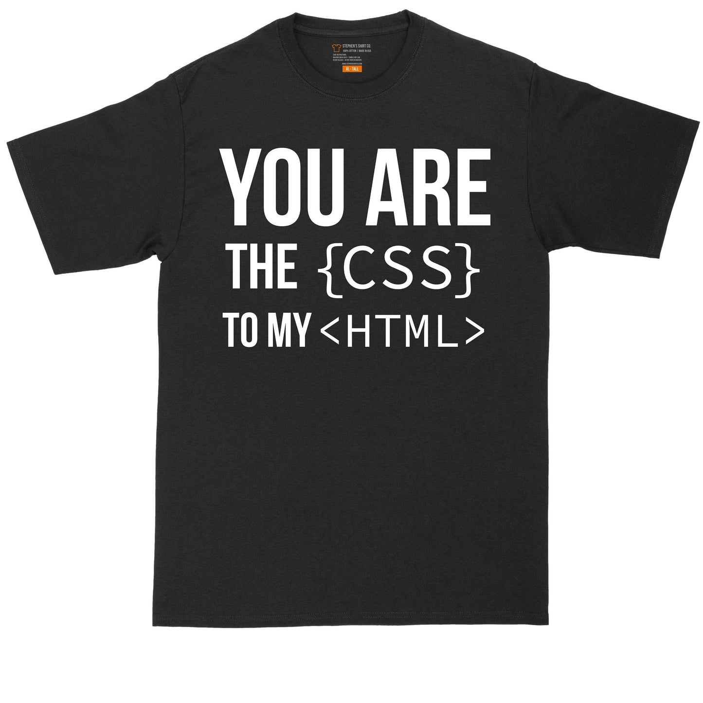 You are the CSS to My HTML | Mens Big & Tall T-Shirt