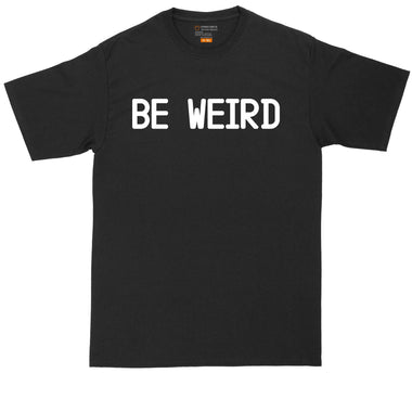 Be Weird | Mens Big & Tall T-Shirt