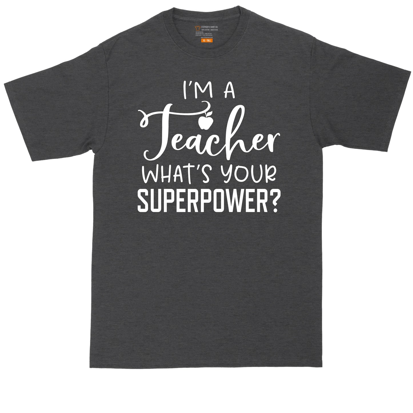 I'm a Teacher Whats Your Super Power | Mens Big & Tall T-Shirt