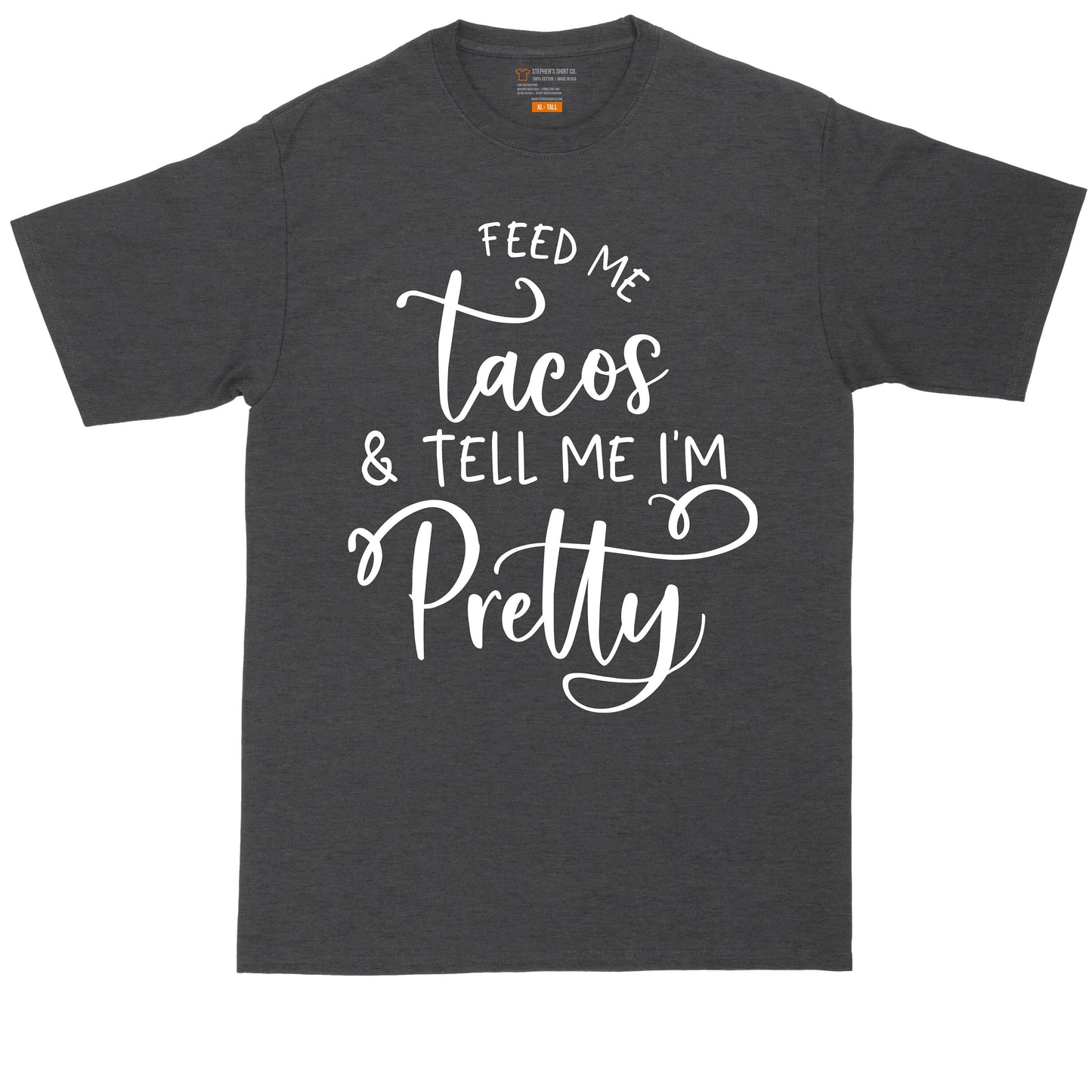 Taco Shirt | Feed Me Tacos and Tell Me That I'm Pretty | Mens Big and Tall T-Shirt