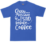 Sorry for What I Said Before Coffee | Mens Big & Tall T-Shirt