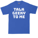 Talk Geeky to Me | Mens Big & Tall T-Shirt